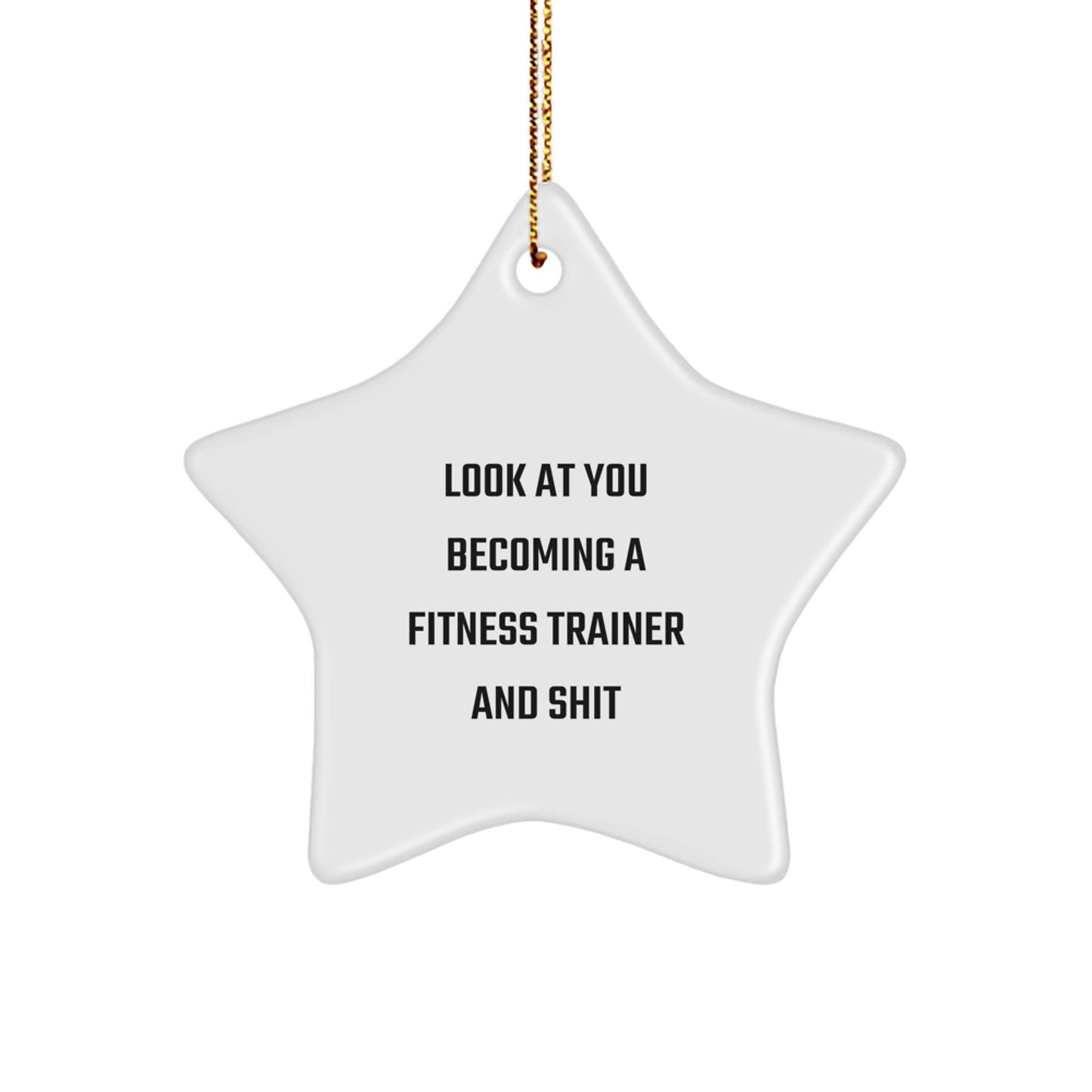 Funny Fitness Trainer Gifts from Friends - Star Ornament - Look At You Becoming A Fitness Trainer And Shit - Christmas Unique Gifts for Fitness Trainer Friends and Family - Image 1