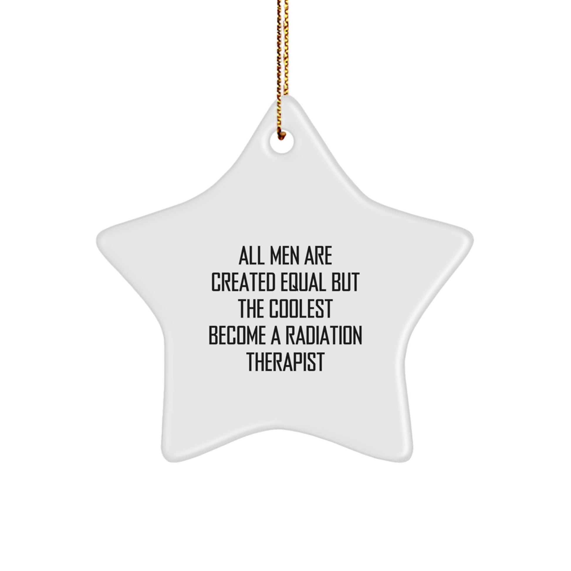 Radiation Therapist Gifts Funny Quote Star Ornament for Men, Unique Christmas Unique Gifts from Friends for Radiation Therapist, Star Shaped Decoration with Gold Cord - Image 1