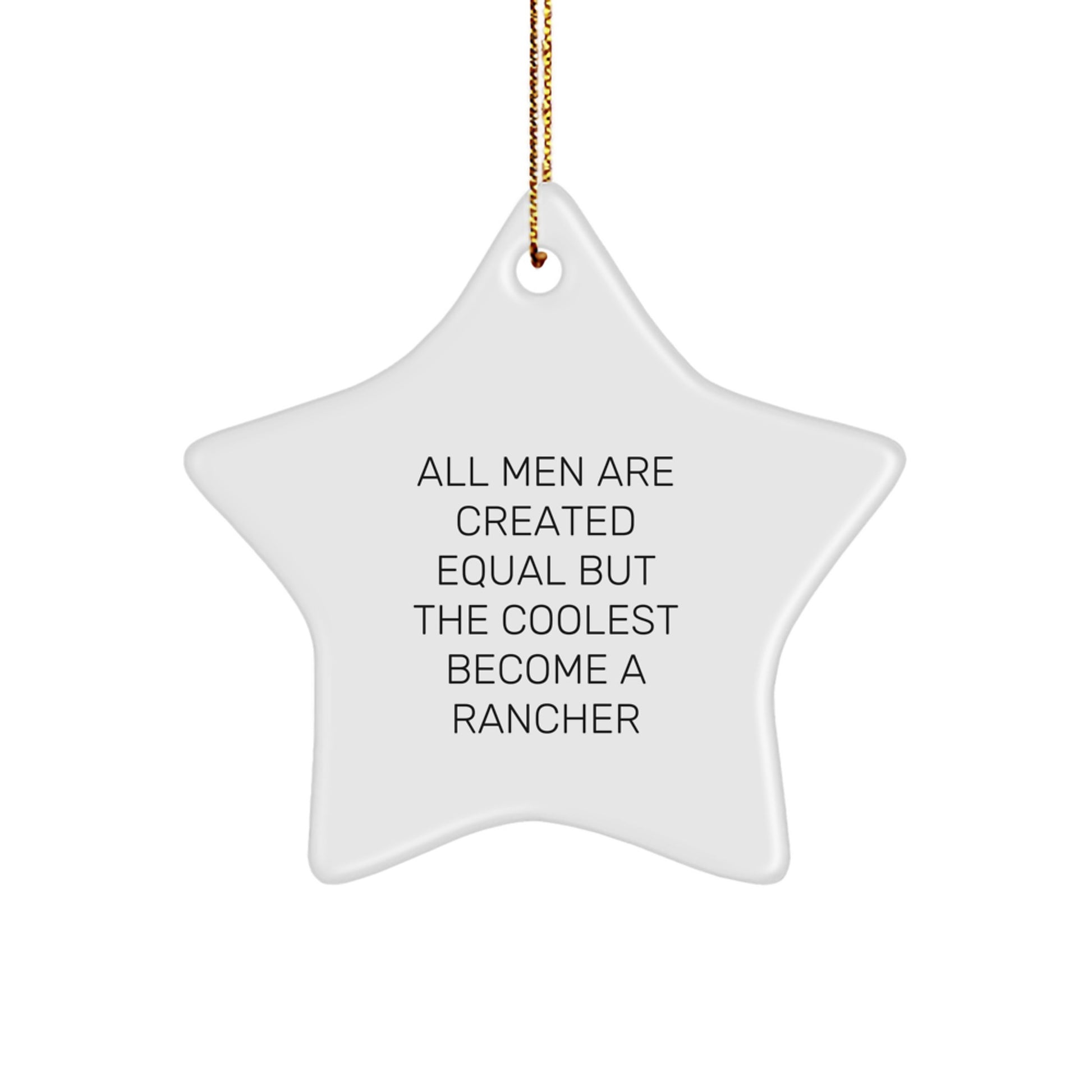 Funny Rancher Gifts from Friends - Rancher Star Ornament, Christmas Unique Gifts for Men, All 'Men Are Created Equal But The Coolest Become A Rancher' - Image 1