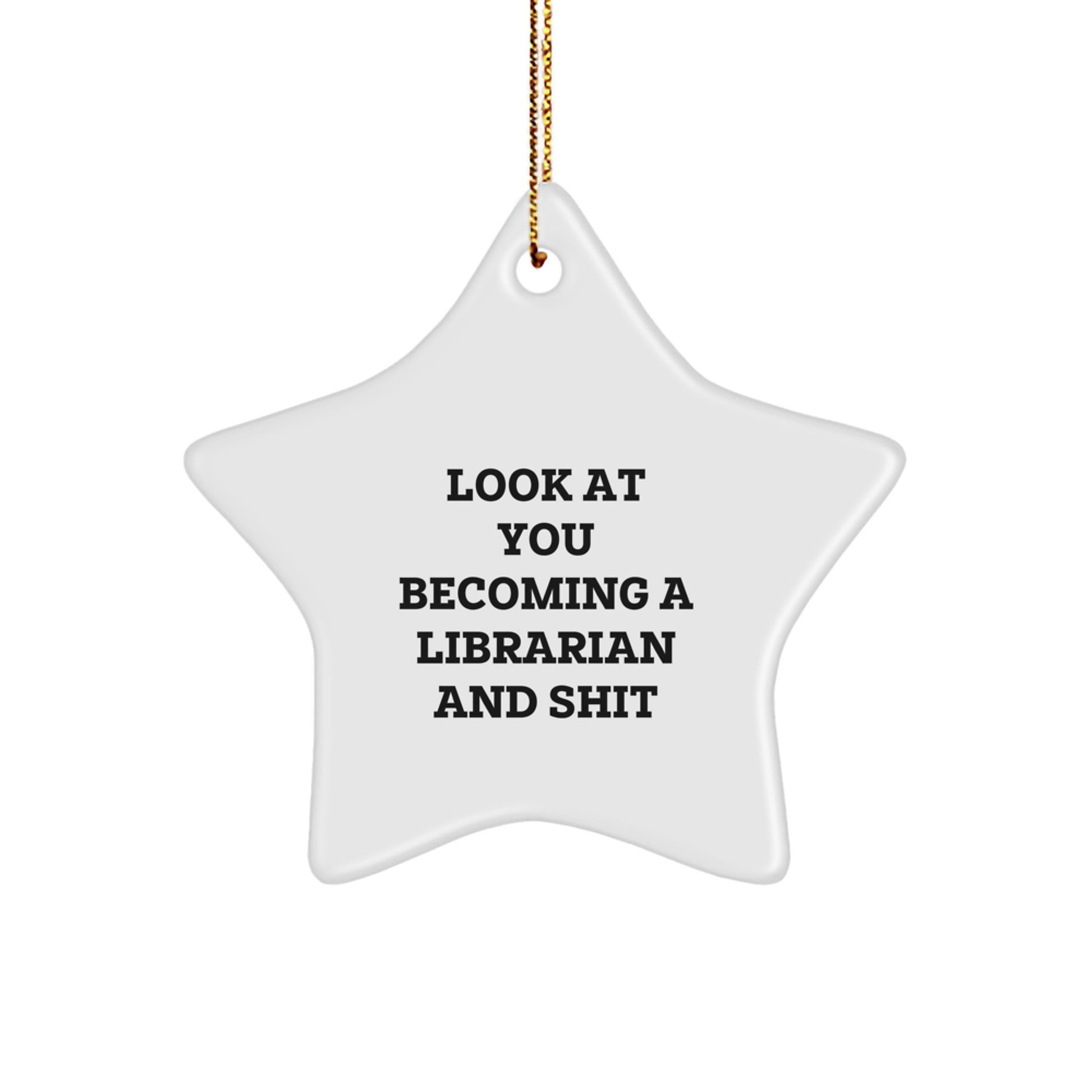 Funny Librarian Gifts, Star Ornament, Look At You Becoming A Librarian And Shit, Perfect for Christmas, Gifts from Friends, for Women Librarian - Image 1