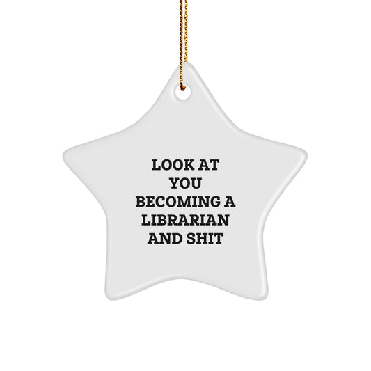 Funny Librarian Gifts, Star Ornament, Look At You Becoming A Librarian And Shit, Perfect for Christmas, Gifts from Friends, for Women Librarian - Image 1