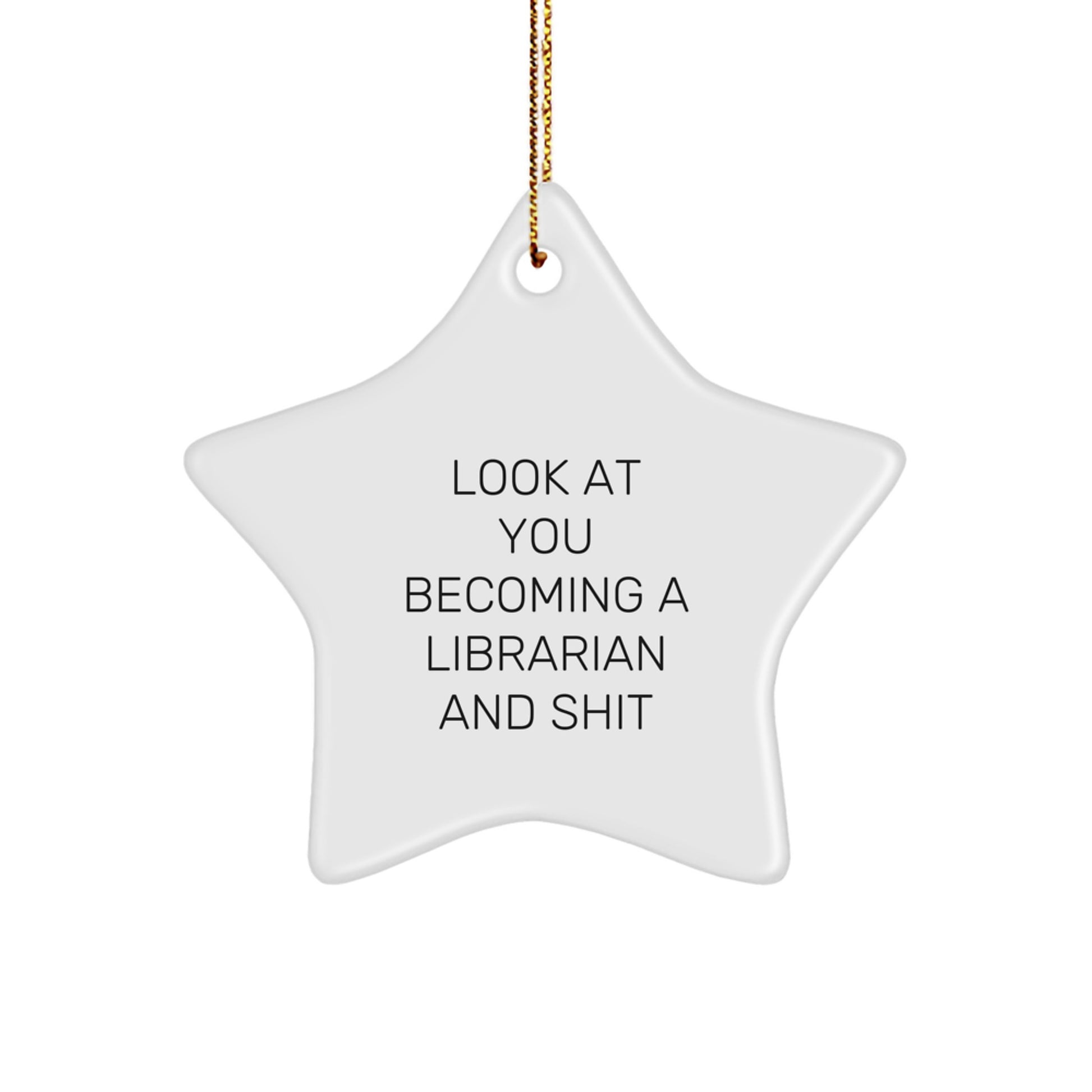 Funny Librarian Gifts from Friends for Christmas Unique Star Ornament, Look At You Becoming A Librarian And Shit Star Shape, White Color - Image 1