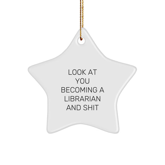 Funny Librarian Gifts from Friends for Christmas Unique Star Ornament, Look At You Becoming A Librarian And Shit Star Shape, White Color - Image 1