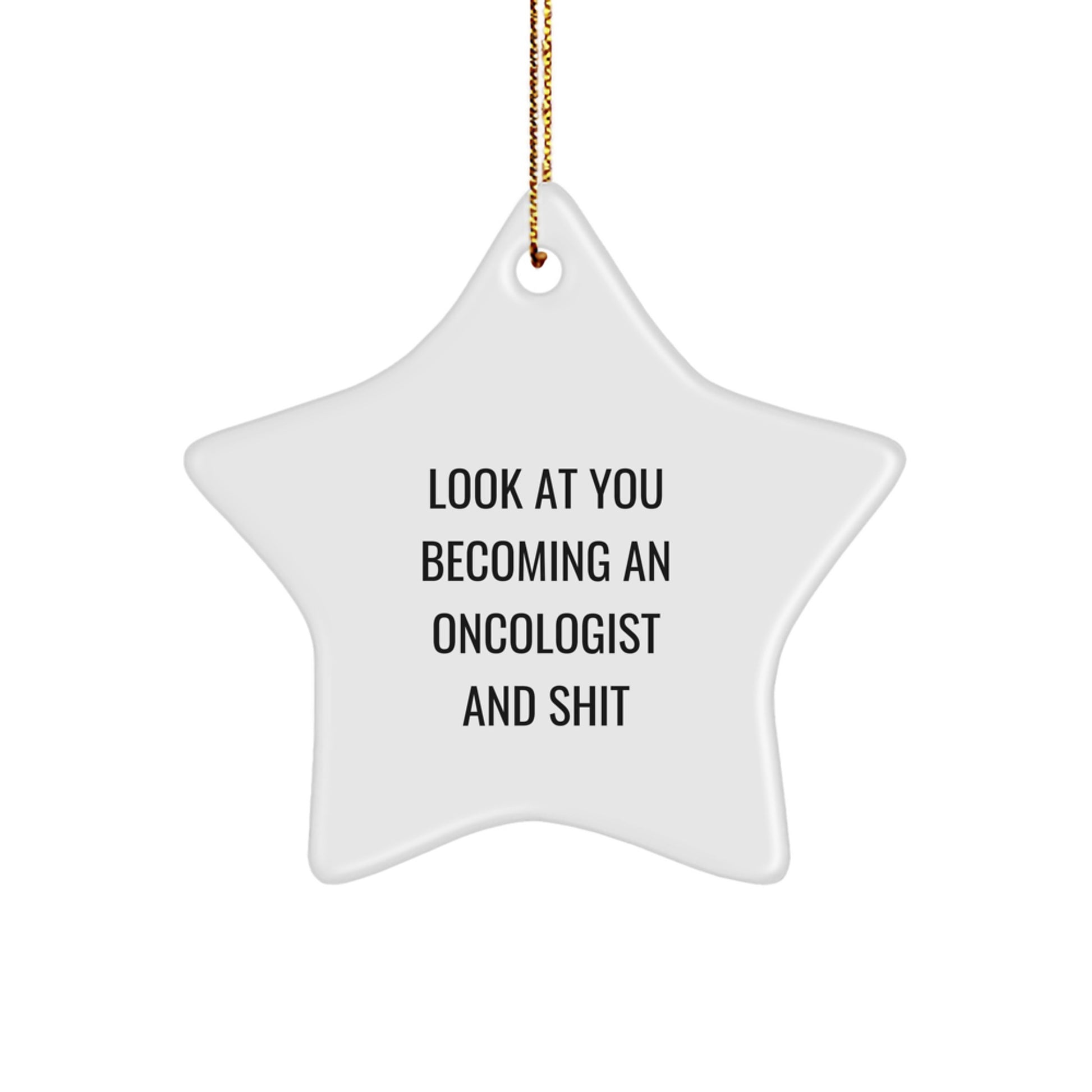Funny Oncologist Gifts from Friends, Star Ornament for Oncologist, Christmas Unique Gifts - 'Look At You Becoming An Oncologist And Shit' - Image 1
