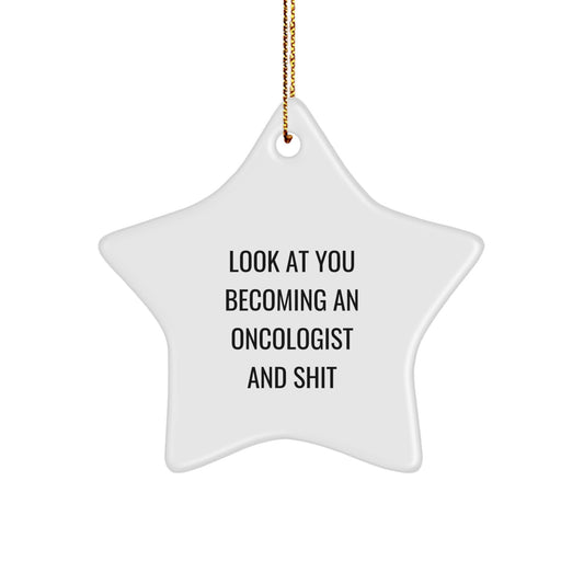 Funny Oncologist Gifts from Friends, Star Ornament for Oncologist, Christmas Unique Gifts - 'Look At You Becoming An Oncologist And Shit' - Image 1