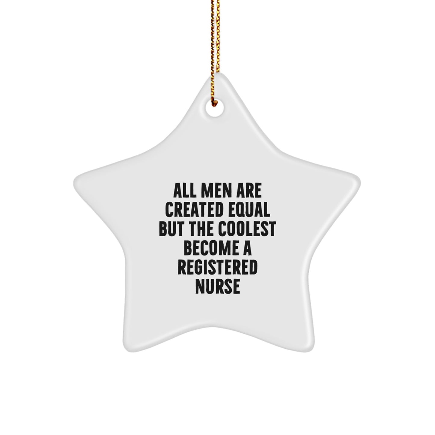 Funny Star Ornament Gifts for Registered Nurses from Men, Unique Christmas Decorations for Nurses with 'All Men Are Created Equal' Quote - Image 1