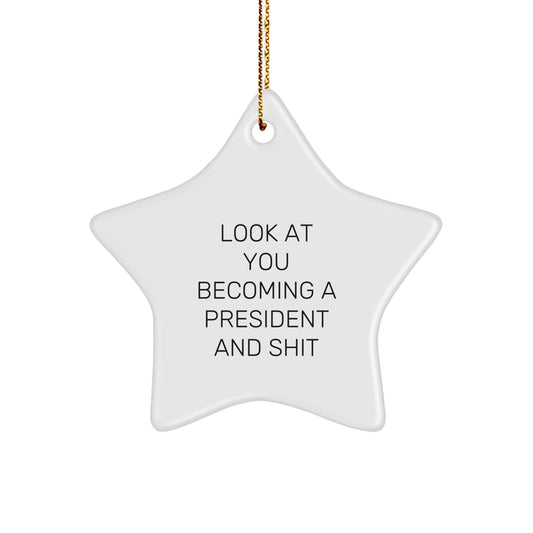 Funny President Gifts from Friends - Look At You Becoming President Star Ornament for Christmas Unique Gifts - Image 1
