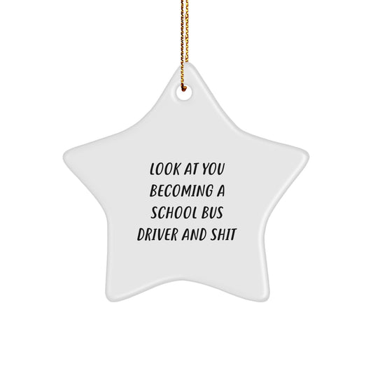 Funny School Bus Driver Gifts from Friends - Look At You Becoming A School Bus Driver And Shit Star Ornament for Christmas Unique Gifts - Image 1