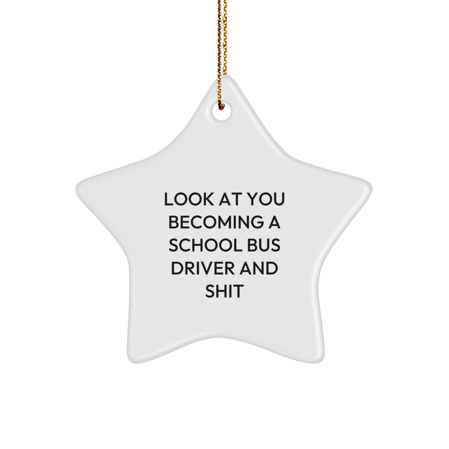 Funny School Bus Driver Gifts - School Bus Driver Star Ornament, 'Look At You Becoming A School Bus Driver And Shit', Christmas Unique Gifts for School Bus Drivers from Friends, Family, or Coworkers - Image 1