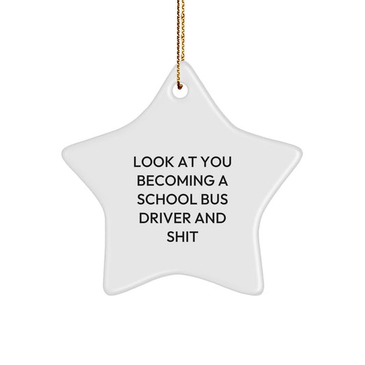 Funny School Bus Driver Gifts - School Bus Driver Star Ornament, 'Look At You Becoming A School Bus Driver And Shit', Christmas Unique Gifts for School Bus Drivers from Friends, Family, or Coworkers - Image 1