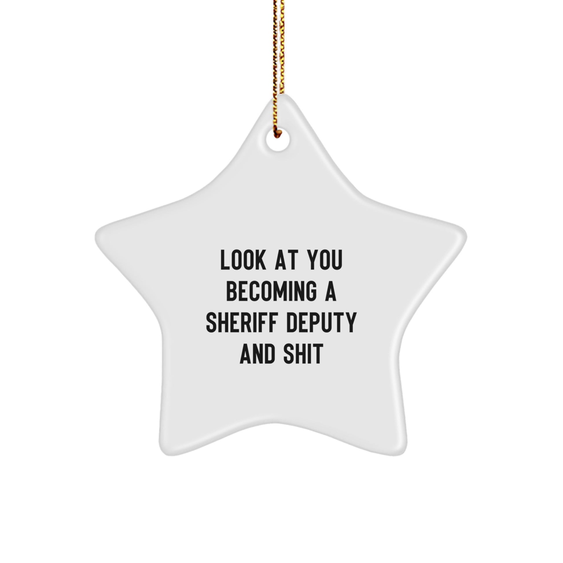 Funny Sheriff Deputy Star Ornament Gifts for Men Friends from Family - 'Look At You Becoming A Sheriff Deputy And Shit' White Star Shaped Decorations for Christmas - Image 1