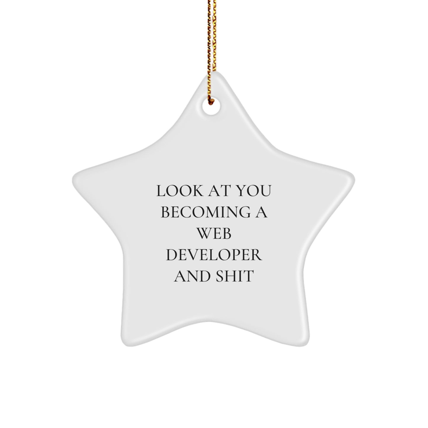 Funny Web Developer Star Ornament Gifts from Friends and Family for Christmas - 'Look At You Becoming A Web Developer And Shit' Star Shaped White Color - Image 1