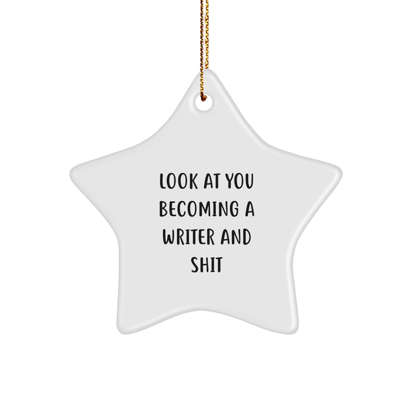 Funny Writer Star Ornament, 'Look At You Becoming A Writer And Shit', Unique Gifts from Friends to Writers at Christmas - Image 1