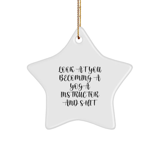 Funny Yoga Instructor Gifts from Men to Friends - Star Ornament Look At You Becoming A Yoga Instructor And Shit - Christmas Unique - Image 1