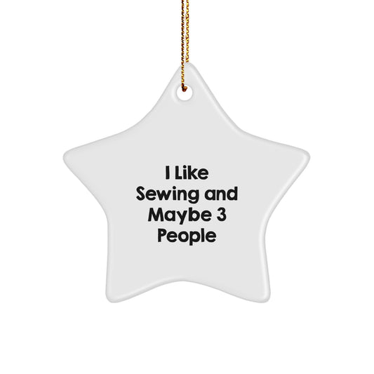 Sewing Star Ornaments for Christmas, I Like Sewing And Maybe 3 People, Funny Sewing Gifts for Sewing Enthusiasts, Gifts from Friends to Sewing Family, Christmas Unique Gifts - Image 1