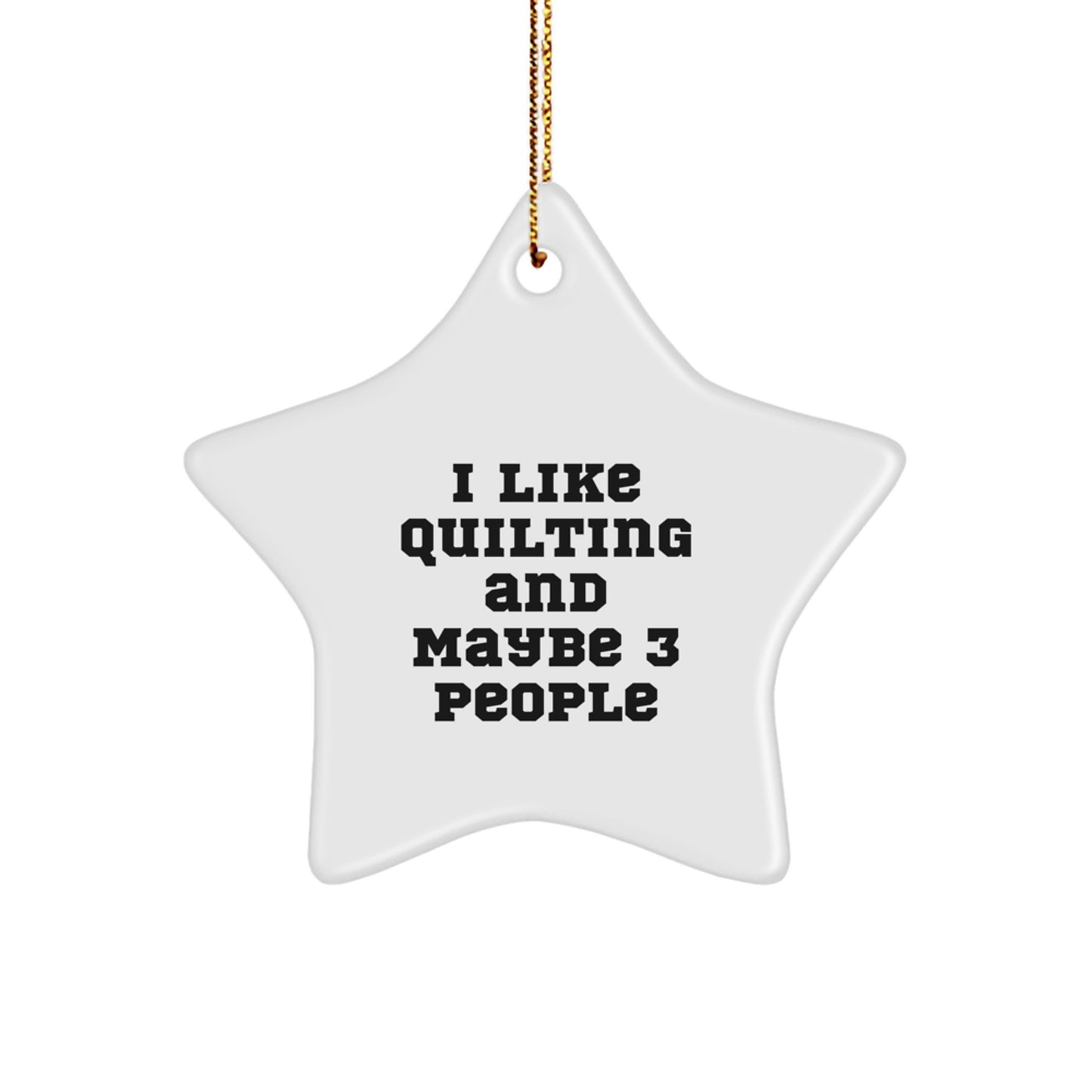 Quilting Gifts for Friends and Family, Funny Star Ornament, Quilting Enthusiasts, Christmas Unique Gifts from Friends, I Like Quilting And Maybe 3 People - Image 1