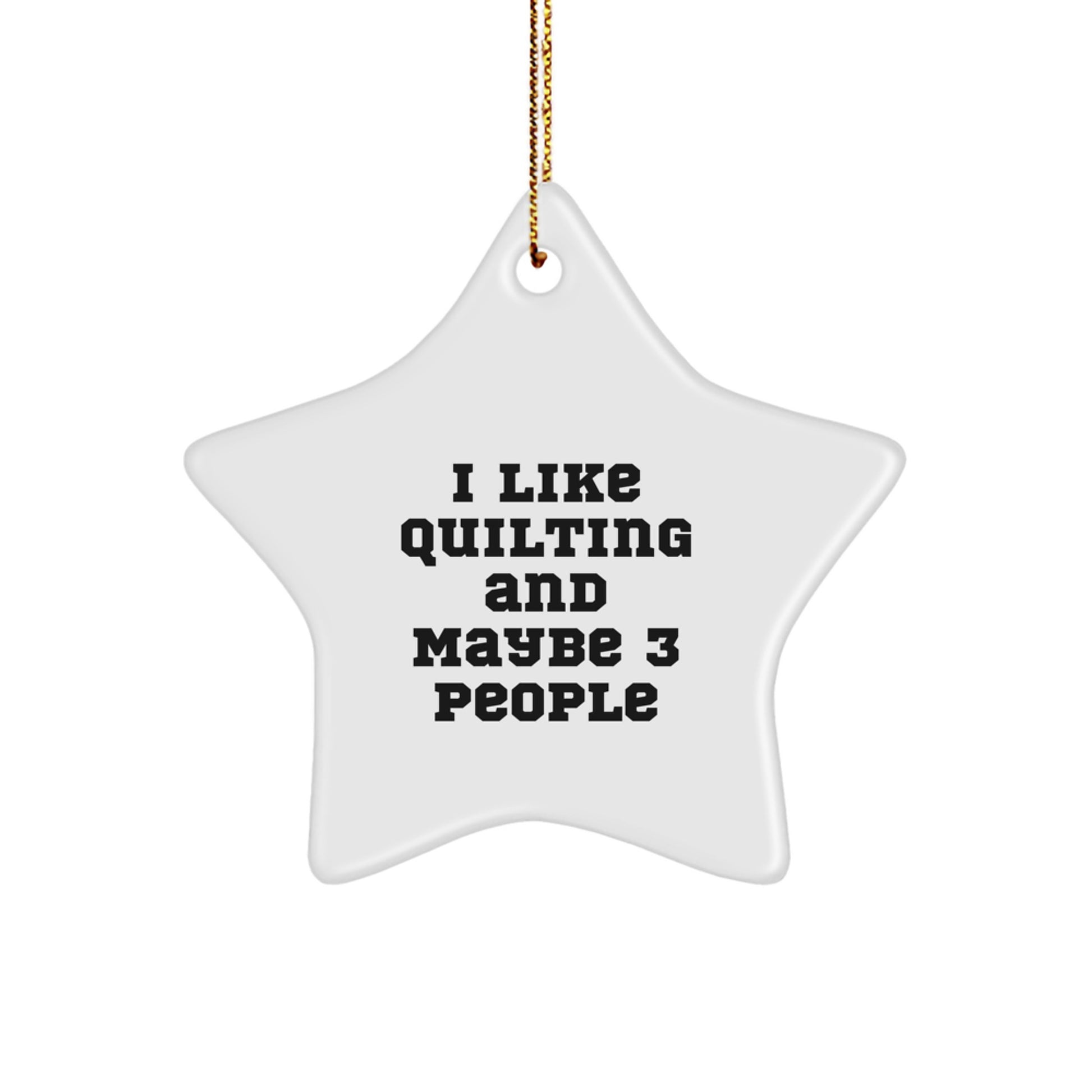 Quilting Gifts for Friends and Family, Funny Star Ornament, Quilting Enthusiasts, Christmas Unique Gifts from Friends, I Like Quilting And Maybe 3 People - Image 1