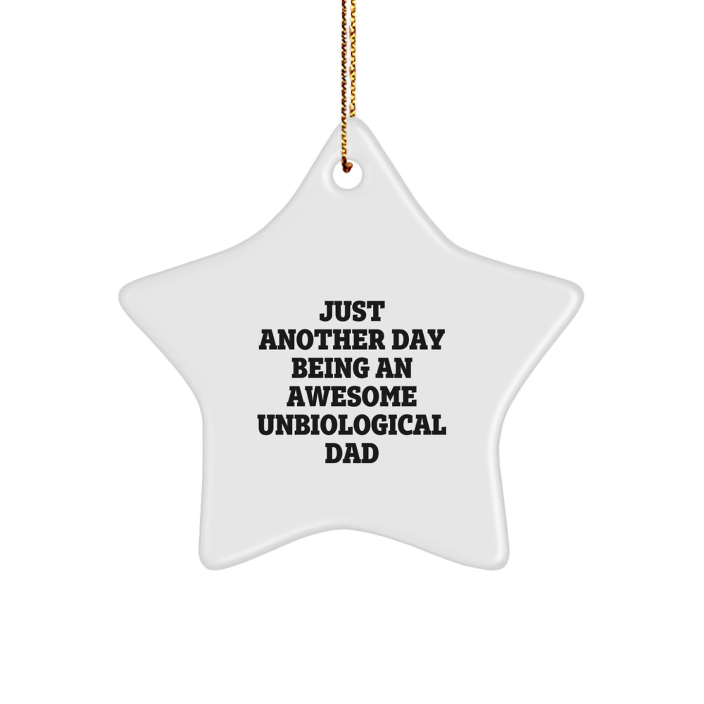 Funny Unbiological Dad Christmas Unique Gifts from Men to Unbiological Dad, Star Ornament with Just Another Day Being An Awesome Unbiological Dad Quote, Unique Christmas Unique Gifts - Image 1