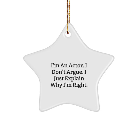 Funny Actor Star Ornament, Gifts from Friends for Actor, Christmas Unique Decorations, I'm An Actor. I Don't Argue. I Just Explain Why I'm Right. - Image 1