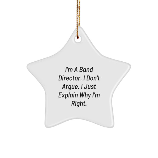 Funny Band Director Gift, 'I'm A Band Director. I Don't Argue. I Just Explain Why I'm Right.' Star Ornament for Gifts from Men to Band Directors at Christmas - Image 1