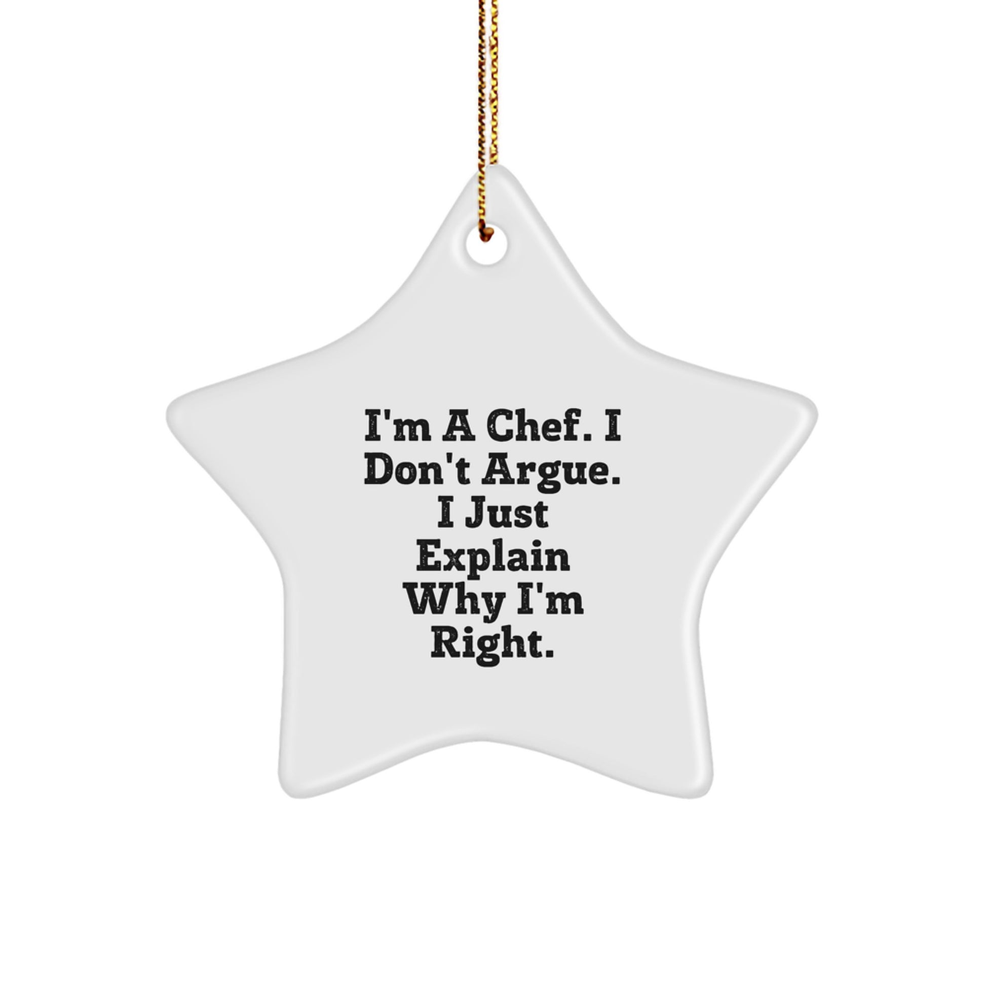Funny Chef Gifts from Friends, Unique Star Ornament for Chef, I'm A Chef. I Don't Argue. I Just Explain Why I'm Right. Christmas Decorations - Image 1