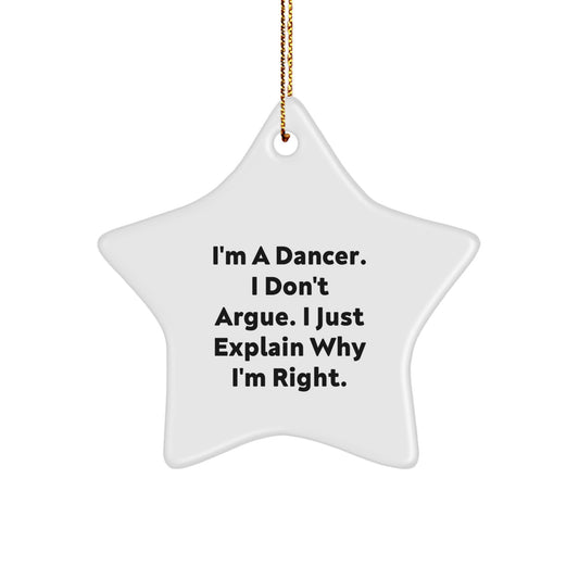 Funny Dancer Gifts from Friends for Dancers, Star Ornament, I'm A Dancer. I Don't Argue. I Just Explain Why I'm Right. Christmas Unique Gifts - Image 1