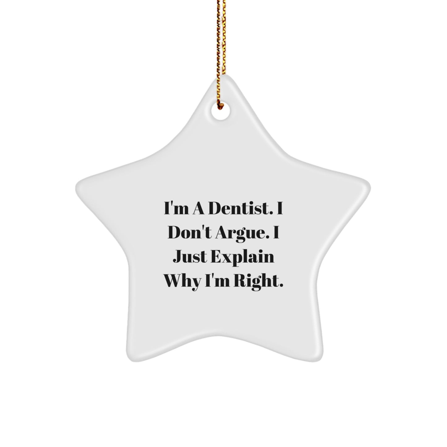 Funny Gift for Dentist Friends - Star Ornament I'm Right Christmas Unique Gifts from Men to Dentist Women - Image 1