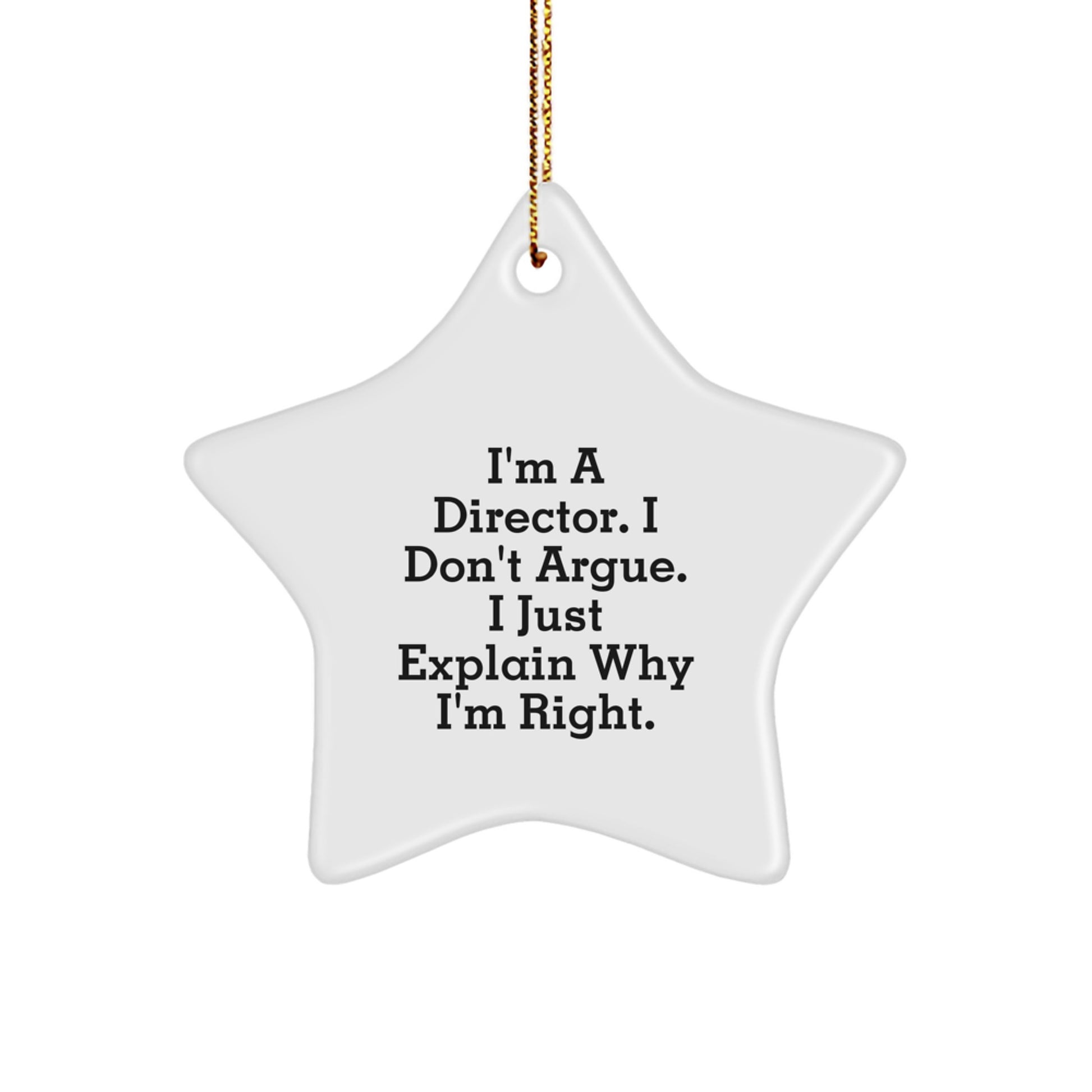 Funny Director Gifts from Friends, Gifts for Men, Unique Christmas Unique Gifts for Directors, Star Ornament with 'I'm A Director. I Don't Argue. I Just Explain Why I'm Right.' Quote - Image 1