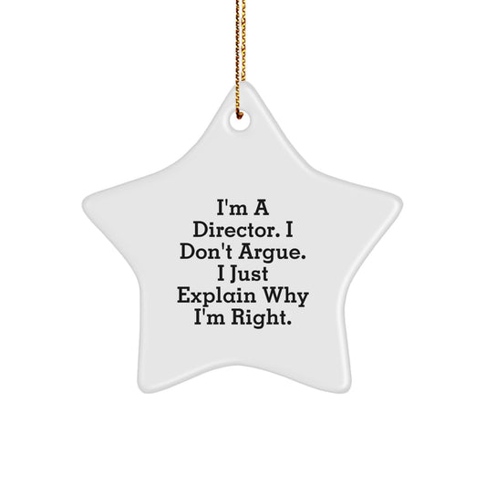 Funny Director Gifts from Friends, Gifts for Men, Unique Christmas Unique Gifts for Directors, Star Ornament with 'I'm A Director. I Don't Argue. I Just Explain Why I'm Right.' Quote - Image 1