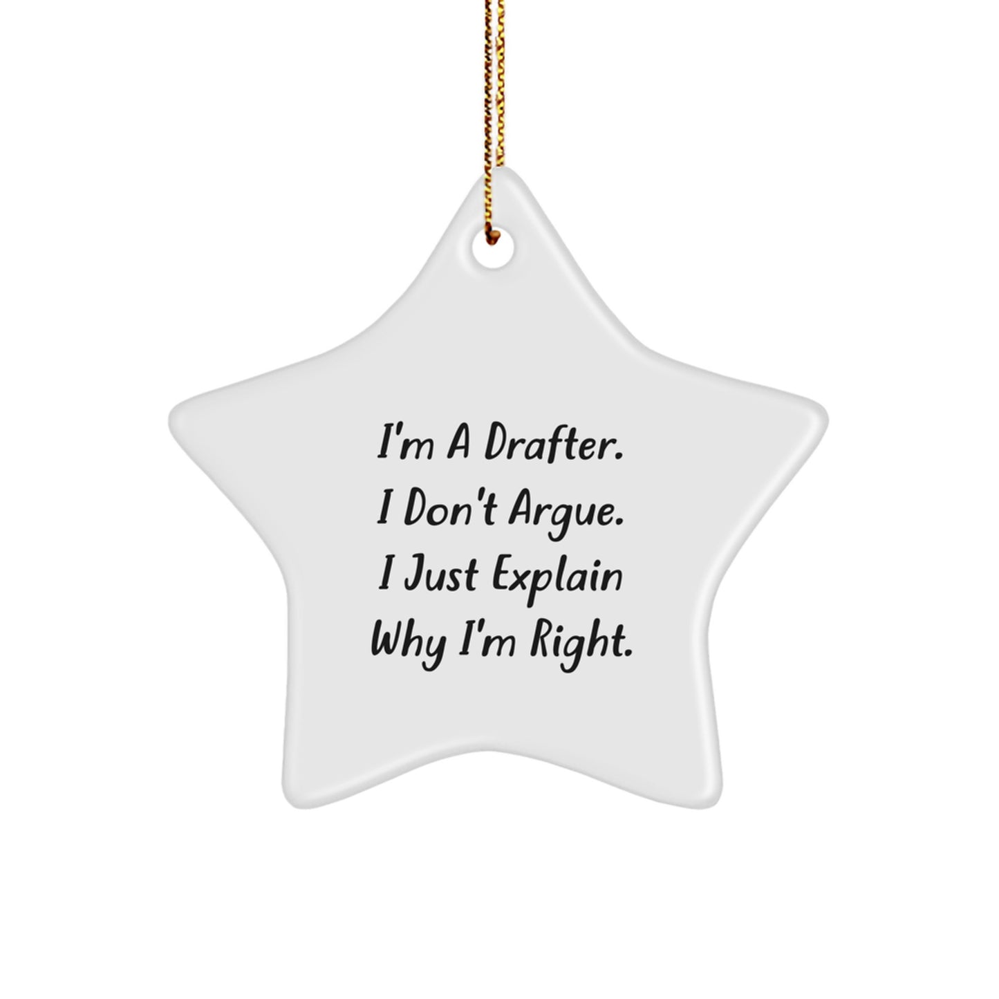 Funny Drafter Gifts - 'I Don't Argue' Star Ornament, White Color, Christmas Unique Gifts from Friends, Great for Drafter Men, Women, Coworkers, Family - Image 1
