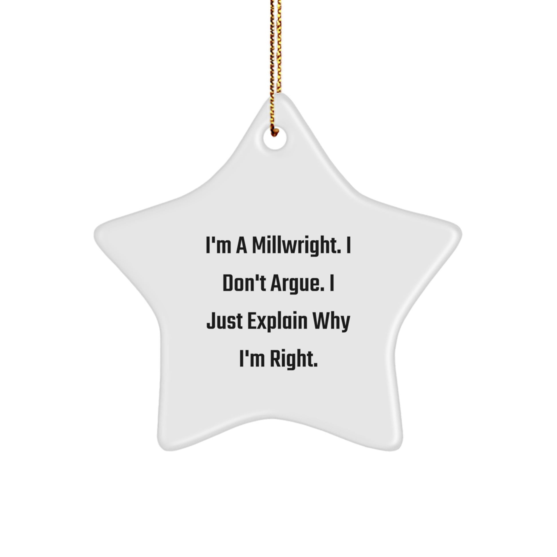 Funny Millwright Gifts from Friends - Star Ornament for Men, Women, or Coworkers - Christmas Unique Gifts for Family - I'm A Millwright, I Don't Argue, I Just Explain Why I'm Right - Image 1