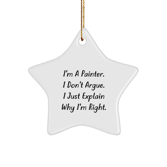 Funny Painter Star Ornament, 'I'm a Painter, I Don't Argue' Gifts from Friends to Family for Christmas Unique Presents - Image 1