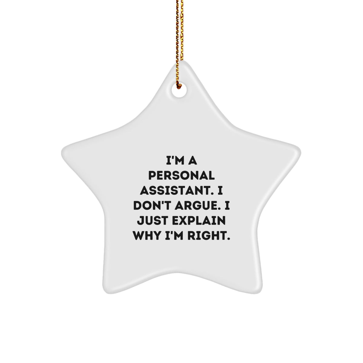 Funny Personal Assistant Gifts from Family for Christmas Unique Star Ornament I'm A Personal Assistant. I Don't Argue. I Just Explain Why I'm Right. - Image 1