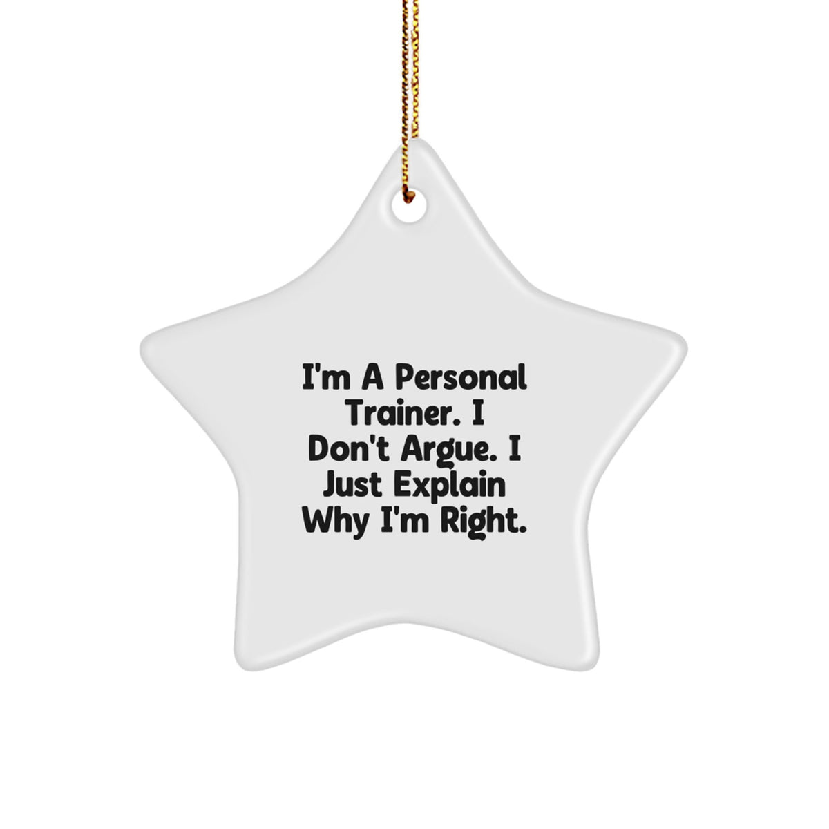Funny Personal Trainer Gifts from Friends to Men Personal Trainer Star Ornament I'm A Personal Trainer. I Don't Argue. I Just Explain Why I'm Right. Christmas Unique Gift - Image 1