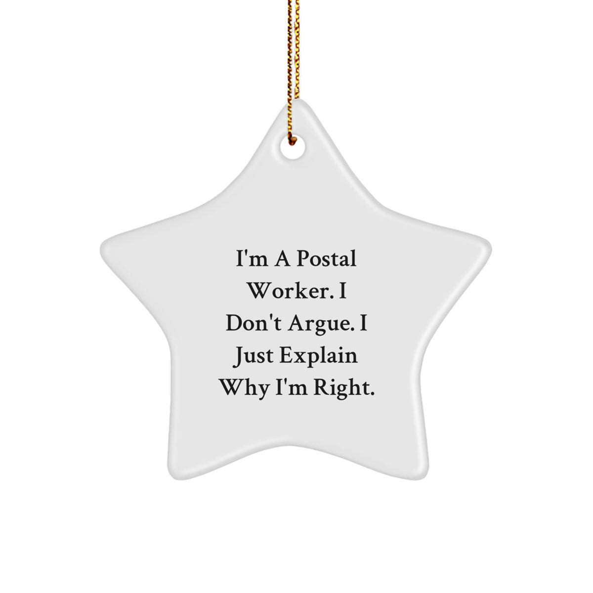 Funny Postal Worker Gifts from Men to Christmas Unique Star Ornament for Him - 'I Don't Argue. I Just Explain Why I'm Right.' - Image 1