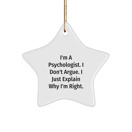 Funny Psychologist Gifts from Friends Men Women, I'm A Psychologist. I Don't Argue. I Just Explain Why I'm Right. Christmas Unique Star Ornament for Psychologists - Image 1