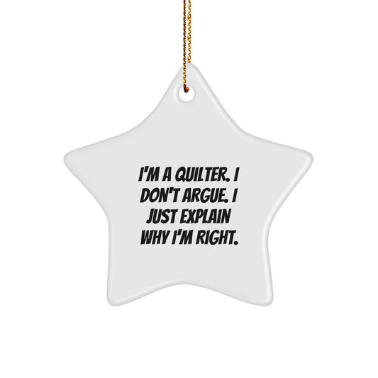 Funny Quilter Gifts, Quilter Star Ornament, I'm A Quilter. I Don't Argue. I Just Explain Why I'm Right. Quilter Christmas Memorable Present for Quilter - Image 1