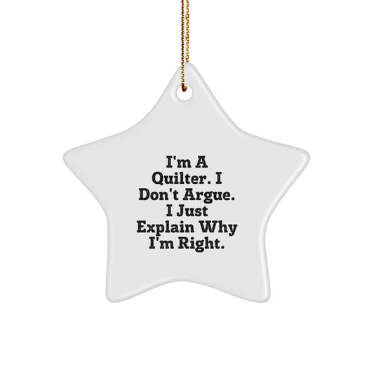 Funny Quilter Gifts from Friends to Family - Star Ornament with 'I'm A Quilter. I Don't Argue. I Just Explain Why I'm Right.' Quote for Quilter, Quilting Enthusiast, Christmas Decoration - Image 1