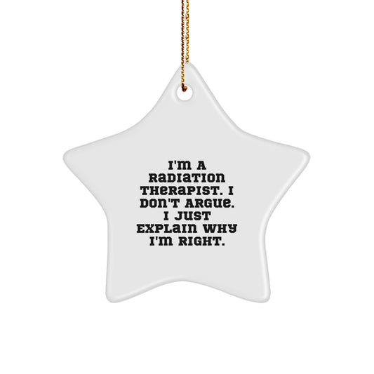 Funny Radiation Therapist Gifts for Christmas - 'I'm A Radiation Therapist. I Don't Argue. I Just Explain Why I'm Right.' Star Ornament - Image 1