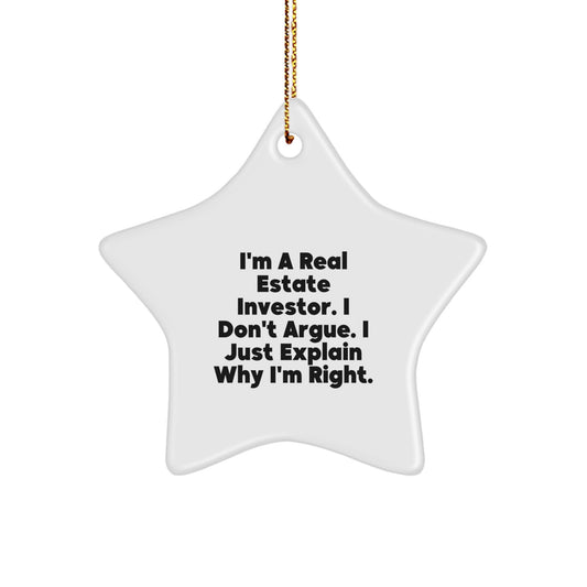 Funny Real Estate Investor Gifts from Men to Friends - I'm A Real Estate Investor. I Don't Argue. I Just Explain Why I'm Right. Star Ornament for Christmas Unique Gifts - Image 1