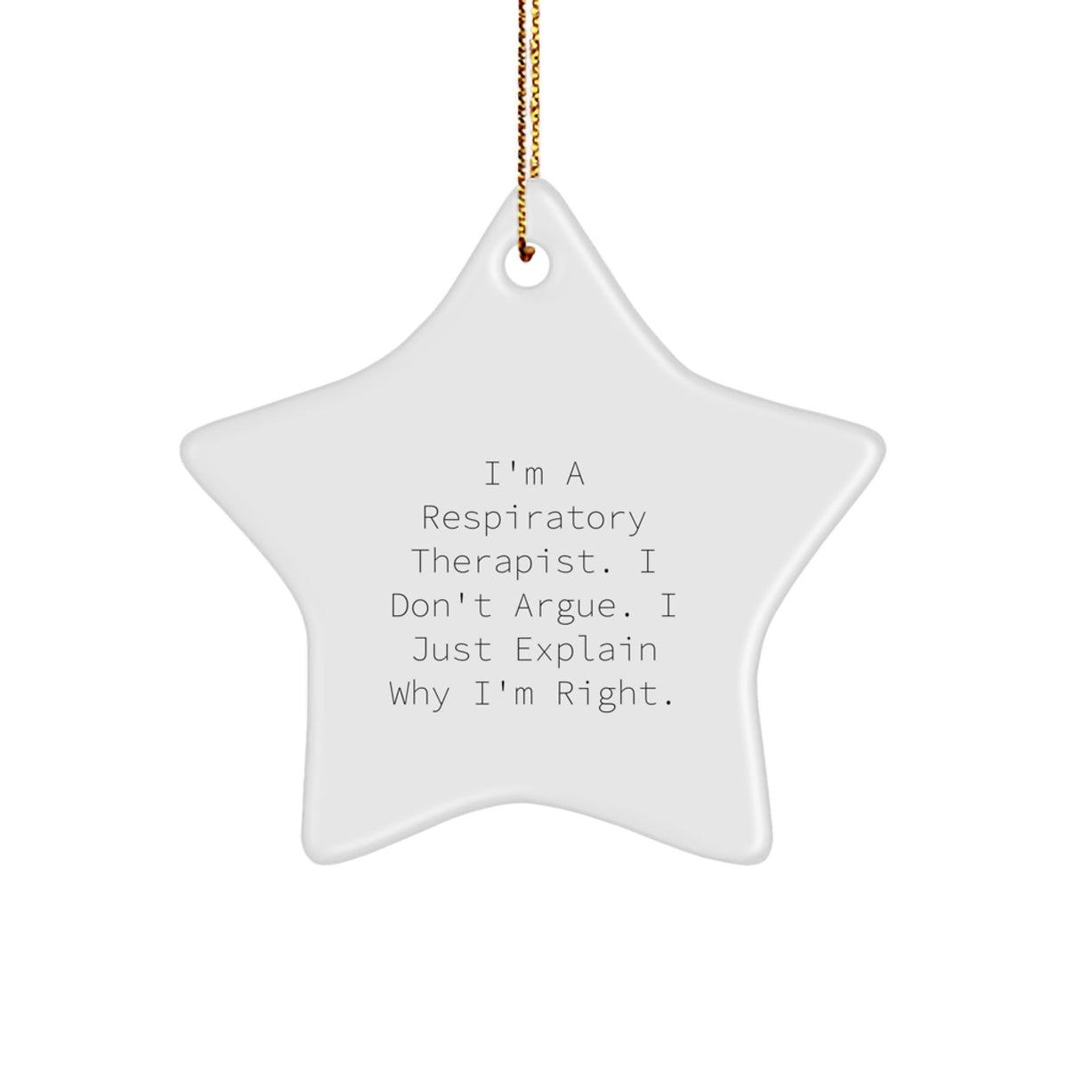 Funny Inspirational Gifts for Respiratory Therapist, Star Ornament, 'I'm a Respiratory Therapist, I Don't Argue, I Just Explain Why I'm Right' Christmas Unique Gifts from Friends to Family - Image 1