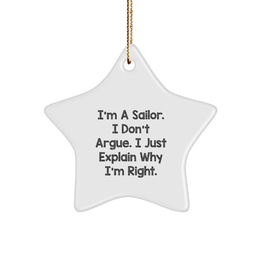 Funny Sailor Gifts, Christmas Star Ornament, I'm A Sailor. I Don't Argue. I Just Explain Why I'm Right. - Gifts from Family for Sailor Man - Image 1