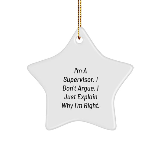 Funny Supervisor Christmas Star Ornament Gifts from Friends for Coworkers I'm A Supervisor. I Don't Argue. I Just Explain Why I'm Right. - Image 1