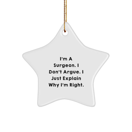 Funny Surgeon Gifts from Family for Surgeons Men, Star Ornament Inspired by 'I'm A Surgeon. I Don't Argue. I Just Explain Why I'm Right.' Christmas Unique Gifts - Image 1