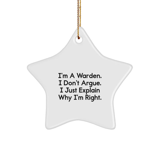 Funny Warden Gifts - Inspirational Star Ornament for Christmas, 'I'm A Warden. I Don't Argue. I Just Explain Why I'm Right.' Quote, Gifts from Friends, Family, or Coworkers for Warden - Image 1