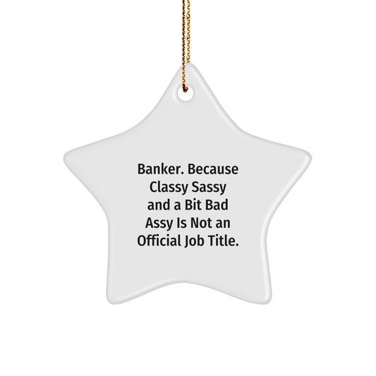 Bold Sassy Banker Novelty Christmas Star Ornament for Friends Gift - Image 1