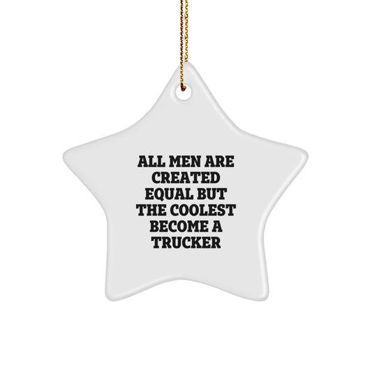 Funny Trucker Gifts for Men - All Men Are Created Equal But The Coolest Become A Trucker Star Ornament, White Star Shaped, Christmas Unique Gifts from Friends to Family - Image 1