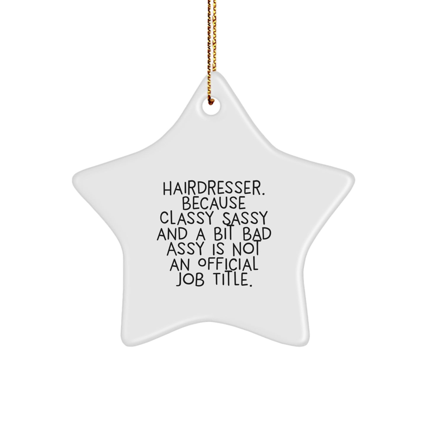 Funny Hairdresser Star Ornament Gifts from Friends, Christmas Unique Gifts for Hairdresser, 'Hairdresser, Because Classy Sassy And A Bit Fearlessy Is Not An Official Job Title.' - Image 1