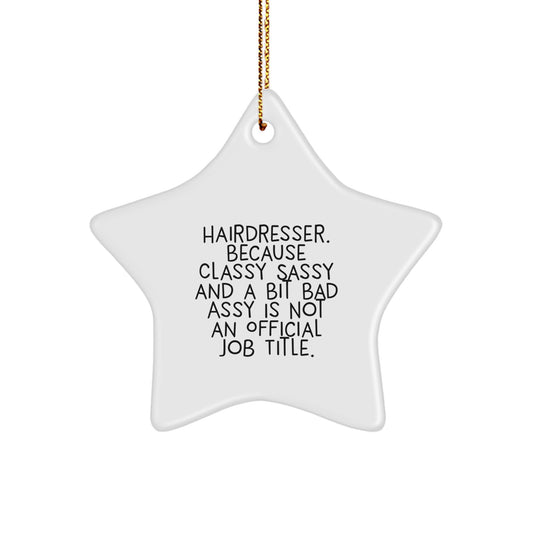 Funny Hairdresser Star Ornament Gifts from Friends, Christmas Unique Gifts for Hairdresser, 'Hairdresser, Because Classy Sassy And A Bit Fearlessy Is Not An Official Job Title.' - Image 1