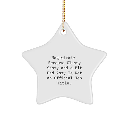 Magistrate Star Ornament Gifts from Friends and Family - Funny Quote Christmas Unique Gifts - Image 1